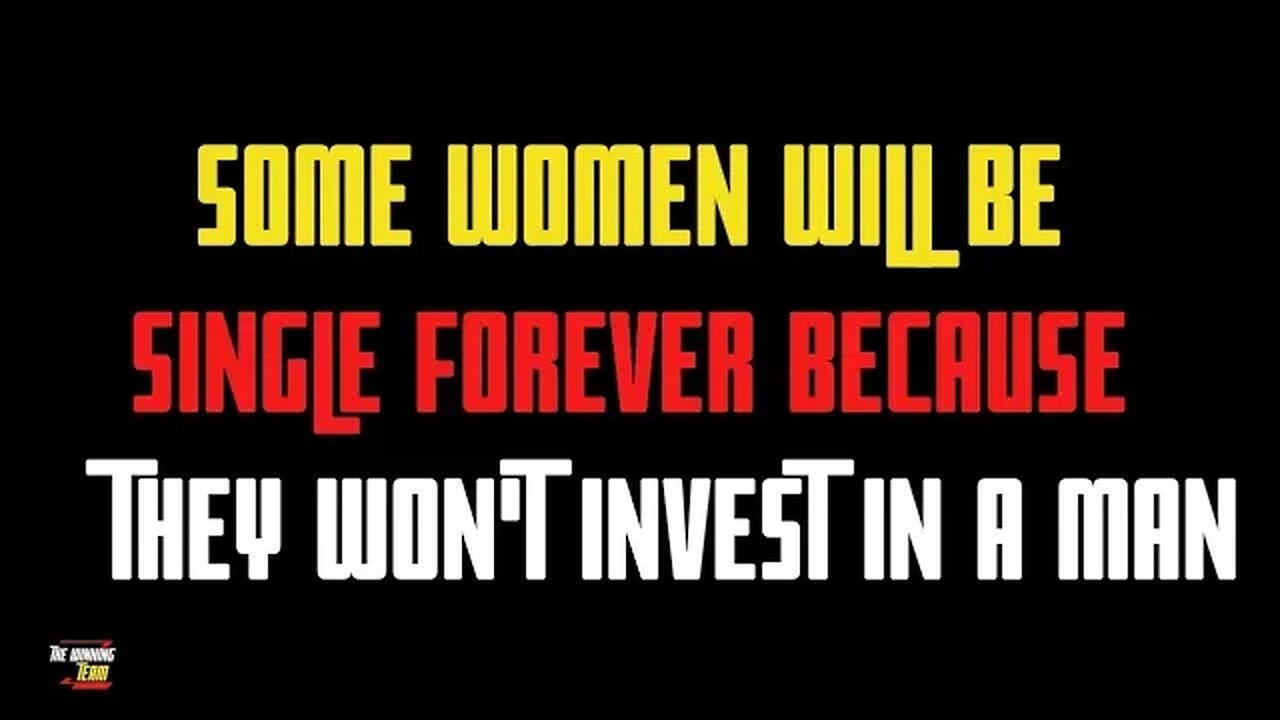 some modern women will be single FOREVER because they are unwilling to invest in a good man....