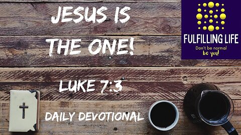 Jesus Is Something Special - Luke 7:3 - Fulfilling Life Daily Devotional