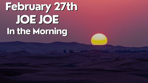 Joe Joe in the Morning February 27th