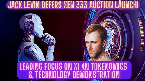 Jack Levin Defers Xen 333 Auction Launch! Focus On X1 XN Tokenomics & Technology Demonstration