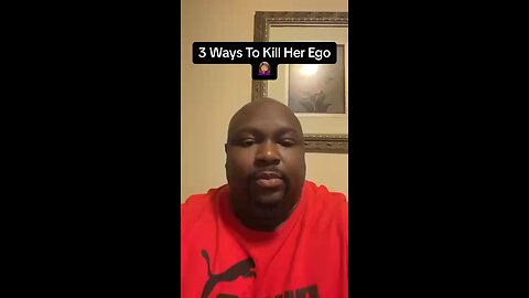 3 Ways To Kill Her Egos