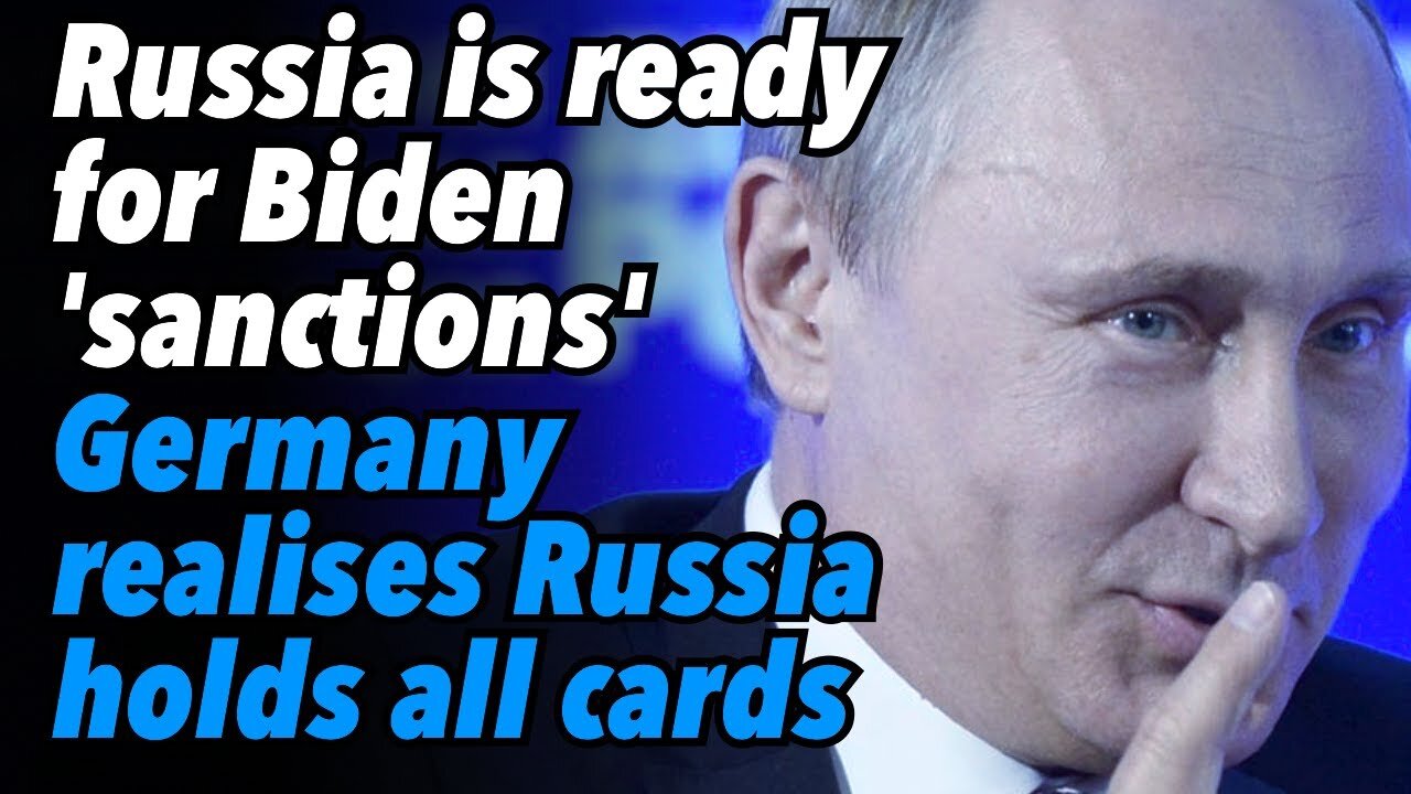 Russia is ready for anything Biden can throw. Germany realises Russia holds all the cards