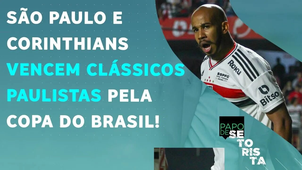 São Paulo ou Corinthians: quem sai MAIS FORTALECIDO dos CLÁSSICOS pela Copa-BR? | PAPO DE SETORISTA