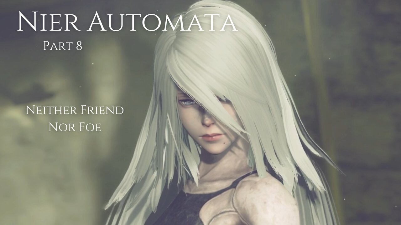 Nier Automata Part 8 - Neither Friend Nor Foe