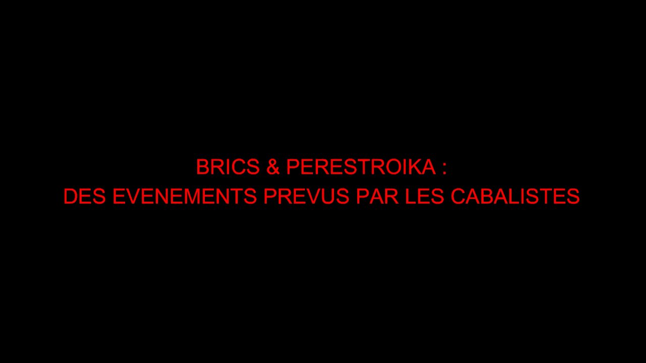 BRICS & PERESTROIKA : DES EVENEMENTS PREVUS PAR LES CABALISTES