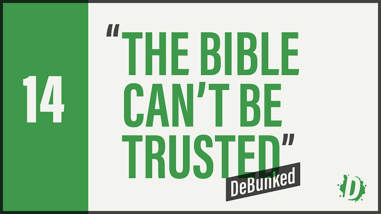 D14: The Bible Can't Be Trusted - DeBunked