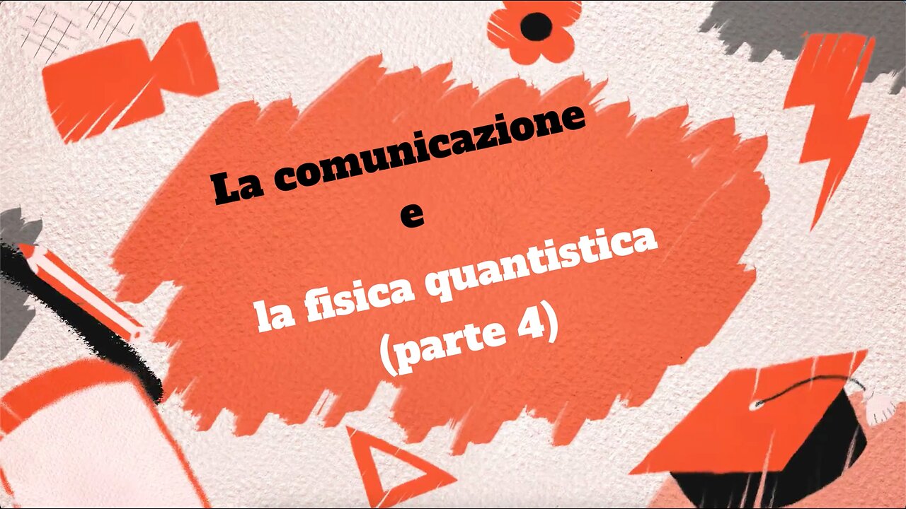 18°(a) incontro= La comunicazione e la fisica quantistica (4° parte)