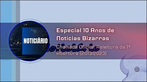 CHAMADA OFICIAL- NOTICIÁRIO: ESPECIAL 10 ANOS DE NOTÍCIAS BIZARRAS