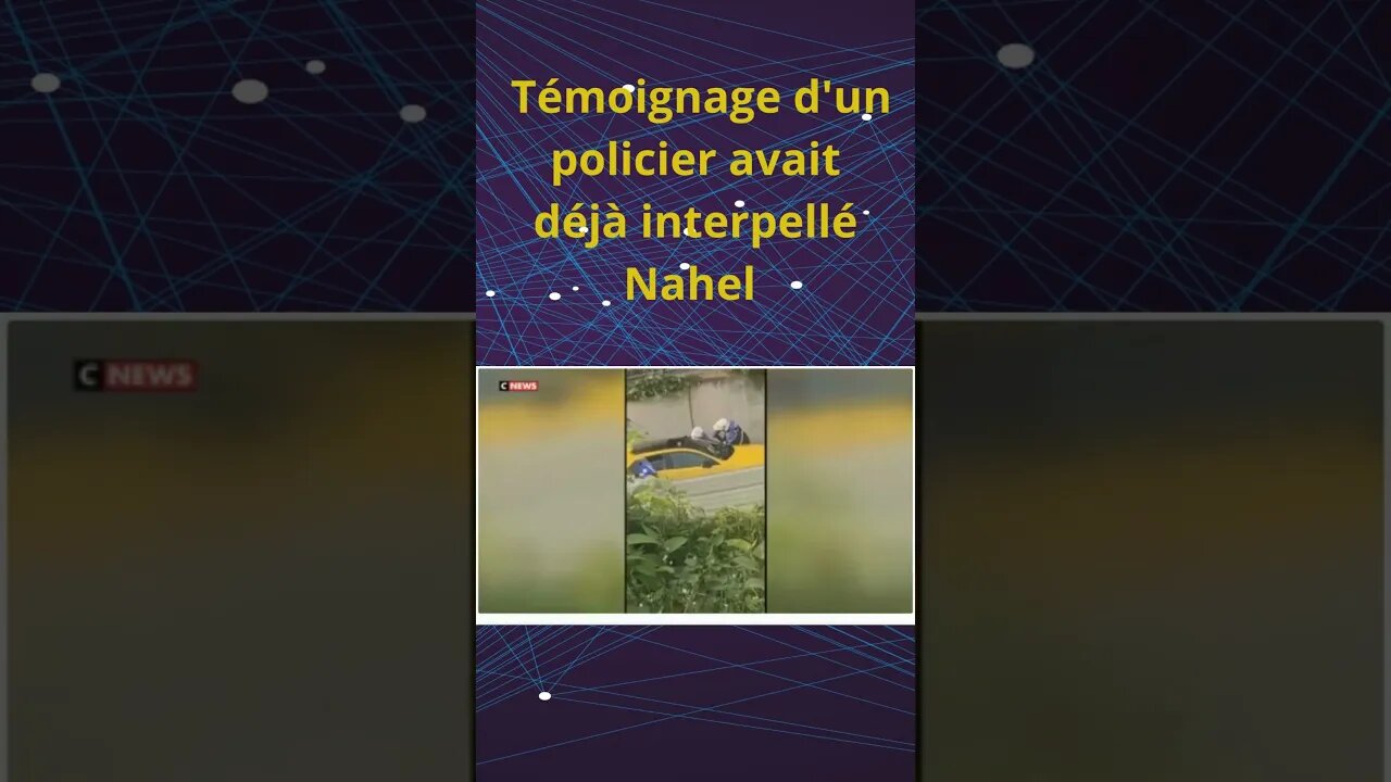 Témoignage d'un policier avait déjà interpellé Nahel