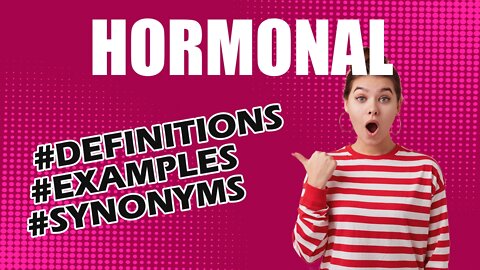 Definition and meaning of the word "hormonal"