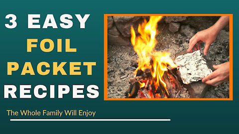 Foil Packet Recipes- 3 Easy Camping Meals