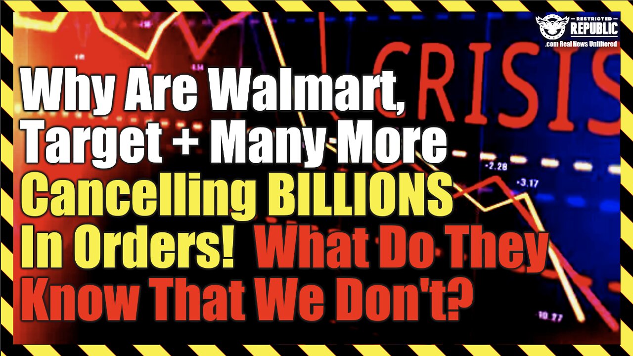 Why Are Walmart, Target + Many More Cancelling BILLIONS In Orders…What Do They Know That We Don’t?