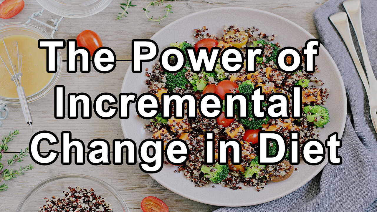 Perfection Can Be the Enemy of Good: The Power of Incremental Change in Diet