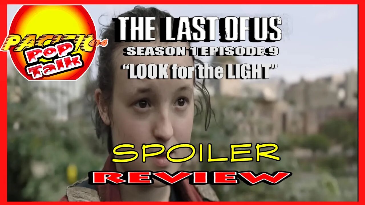 PACIFIC414 Pop Talk The Last of Us Season 1 Episode 9 LOOK for the LIGHT Spoiler Review