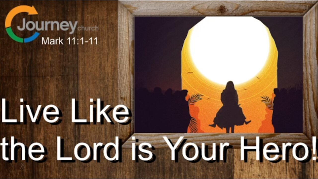 Live Like The Lord Is your Hero! Mark 11:1-11