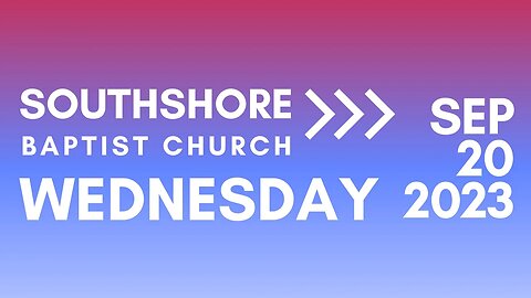 Wednesday Evening Service Sept 20, 2023 I Pastor Jayme Jackson I Southshore Baptist Church