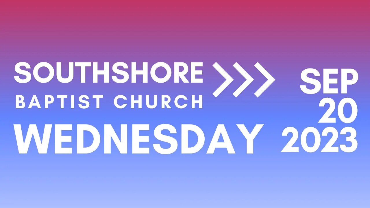 Wednesday Evening Service Sept 20, 2023 I Pastor Jayme Jackson I Southshore Baptist Church