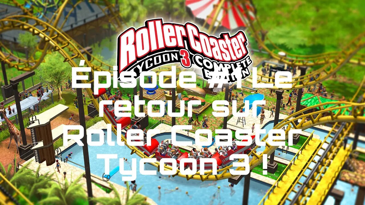 Épisode #1 Le retour sur Roller Coaster Tycoon 3