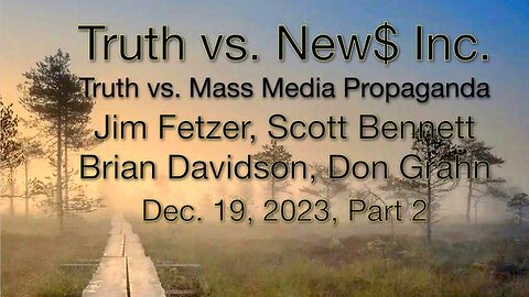 Truth vs. NEW$ Inc, Part 2 (18 December 2023) with Don Grahn, Scott Bennett, and Brian Davidson