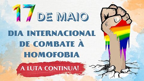 17 de Maio - Dia Internacional Contra a Homofobia