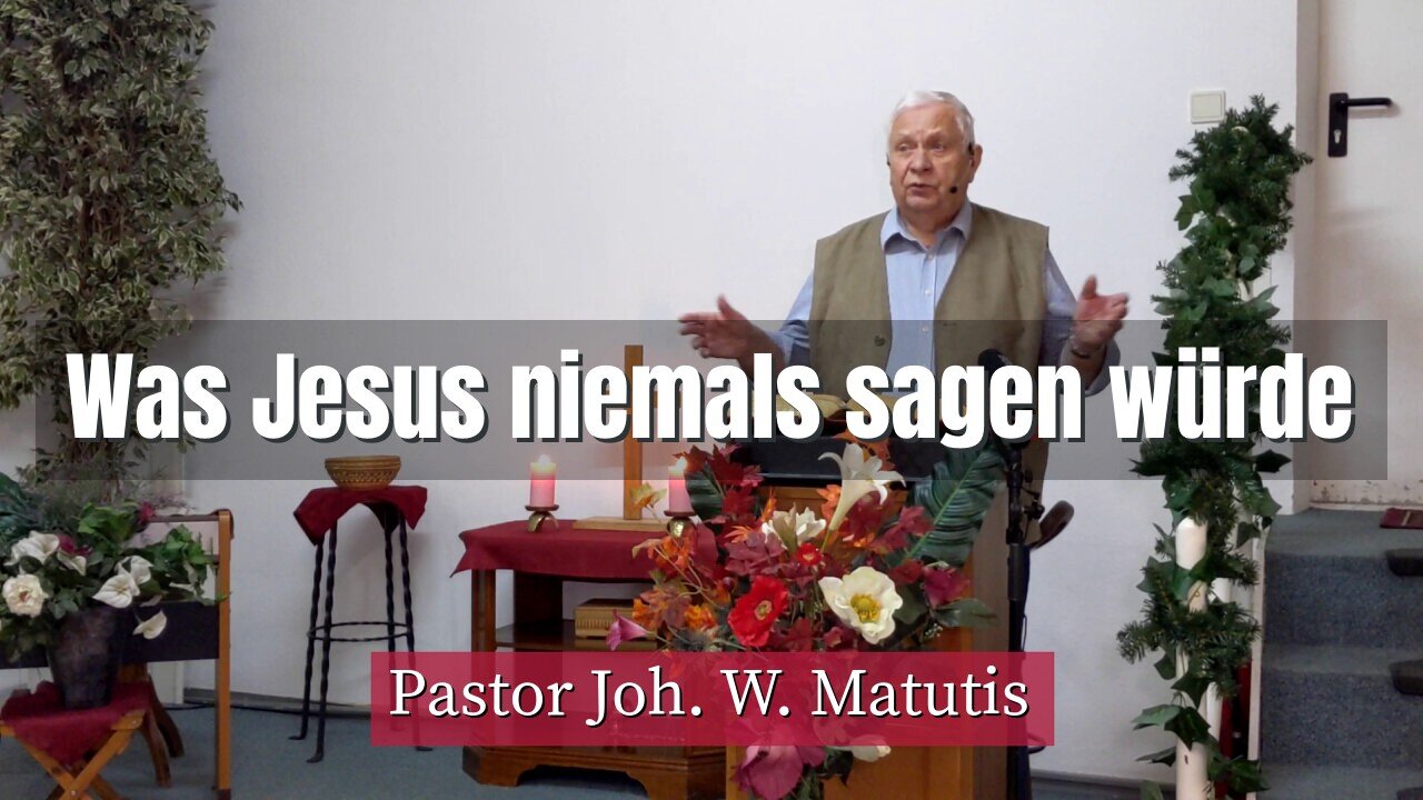 Joh. W. Matutis - Was Jesus niemals sagen würde - 18. Februar 2022