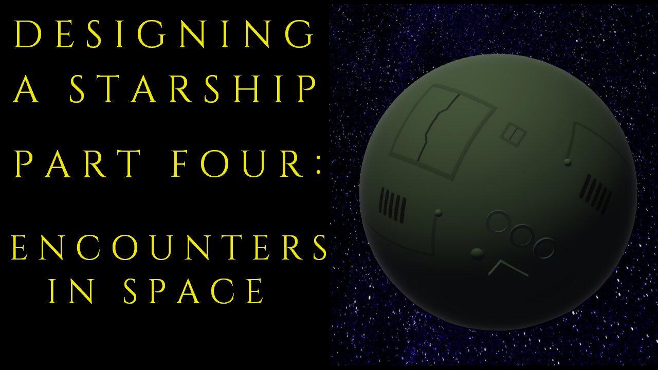 Designing a Starship Part Four : Encounters in Space