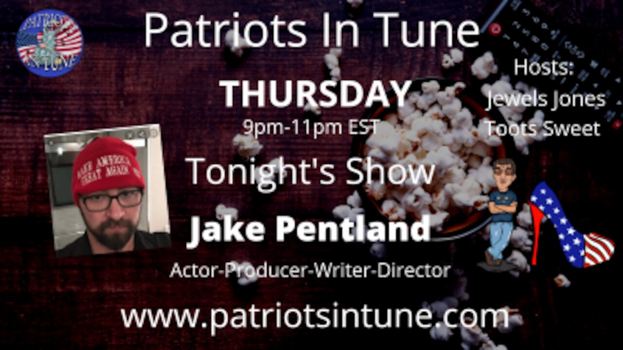 PATRIOTS IN TUNE Show #314: JAKE PENTLAND Screenwriter, Editor & Actor 2/25/2021