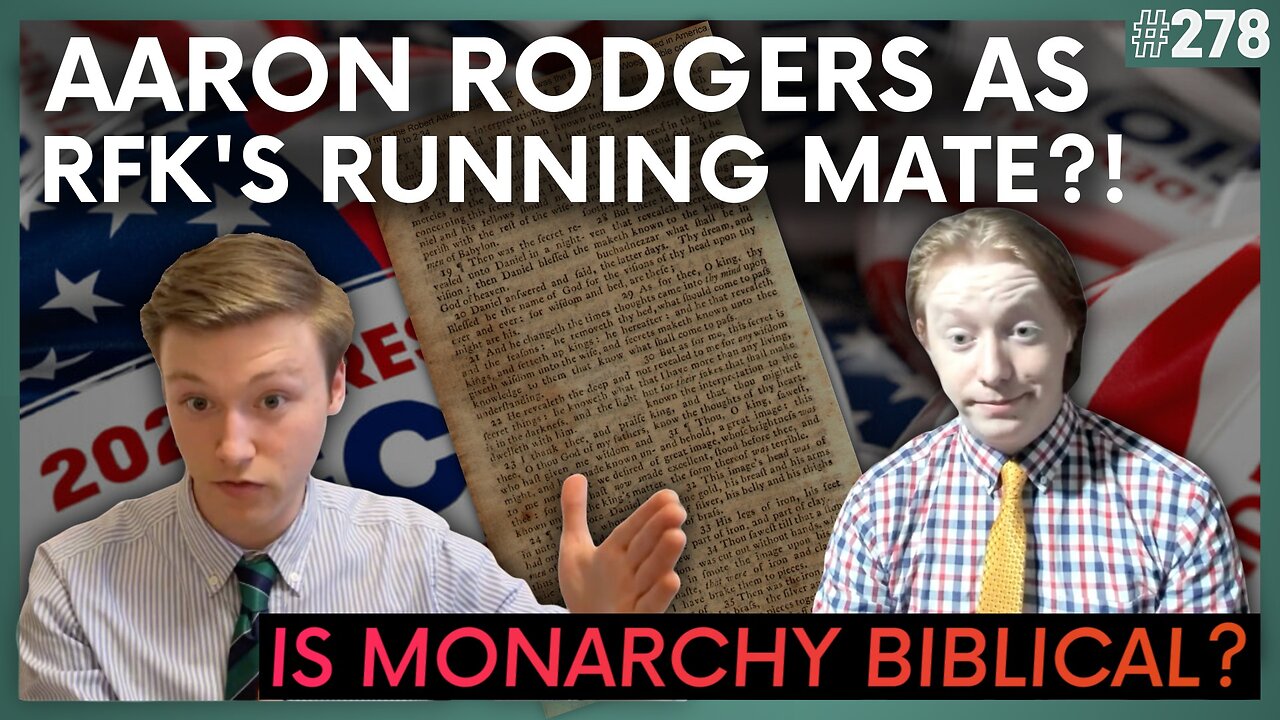 Episode 278: Aaron Rodgers as RFK’s Running Mate?! + Is a Monarchy Biblical?