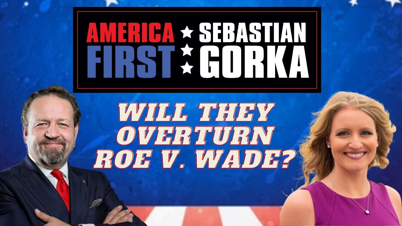 Will they overturn Roe v. Wade? Jenna Ellis with Sebastian Gorka on AMERICA First