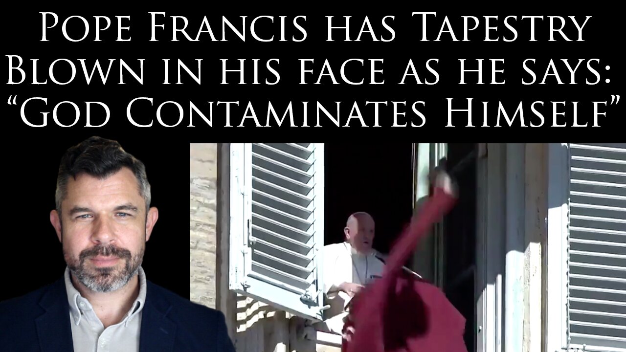 Pope Francis has Tapestry Hit His Face as he says: "God Contaminates Himself"