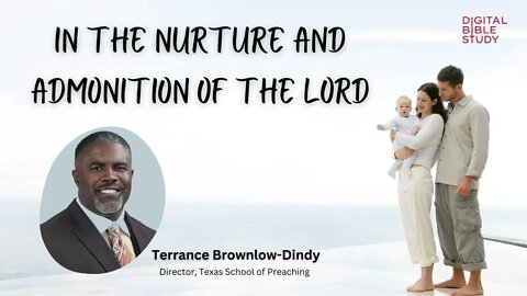 "In the Nurture and Admonition of the Lord" - Terrance Brownlow-Dindy - 10/21/2022