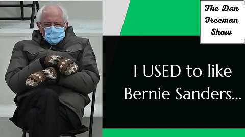 I USED to like Bernie Sanders...