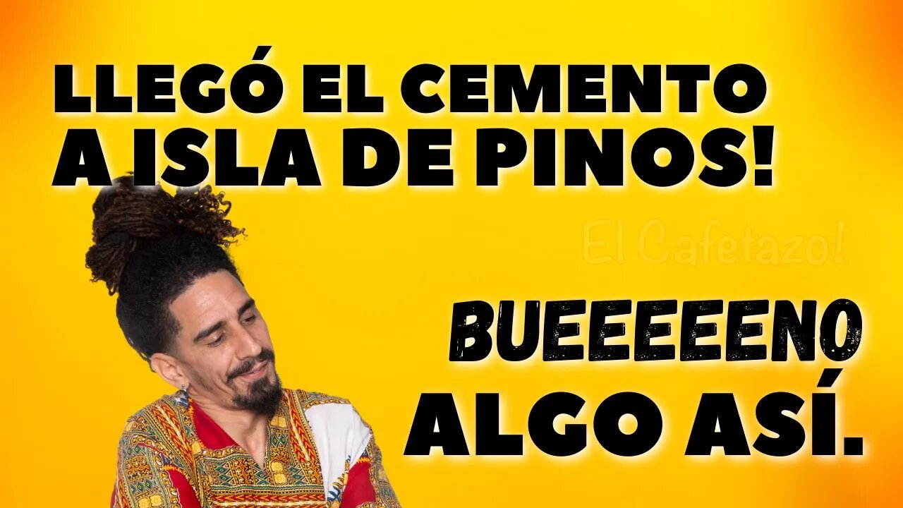 LLEGÓ EL CEMENTO A ISLA DE PINOS! Bueeeeno Algo así.