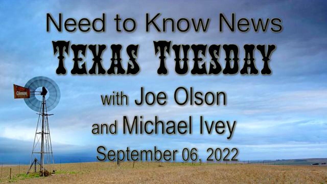 Need to Know News TEXAS TUESDAY (6 September 2022) with Joe Olson and Michael Ivey