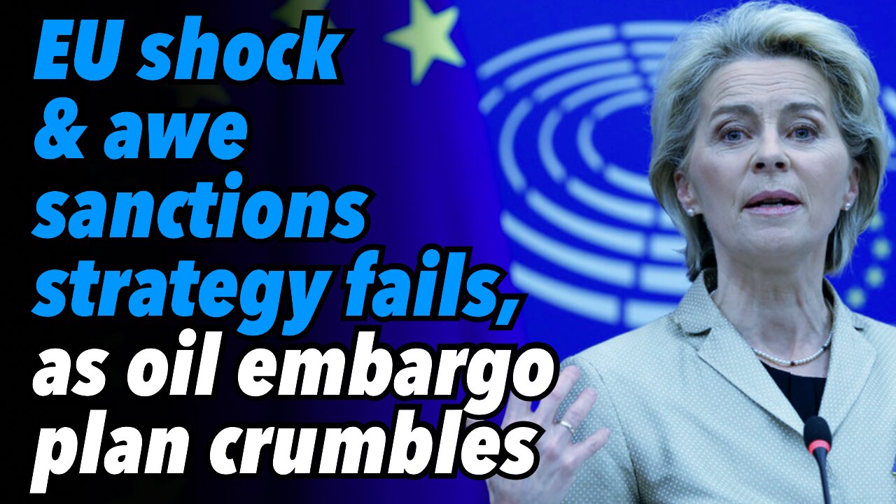 EU shock & awe sanctions strategy fails, as oil embargo plan crumbles