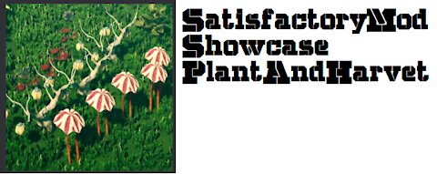 Plant and Harvest - Satisfactory Mod Showcase