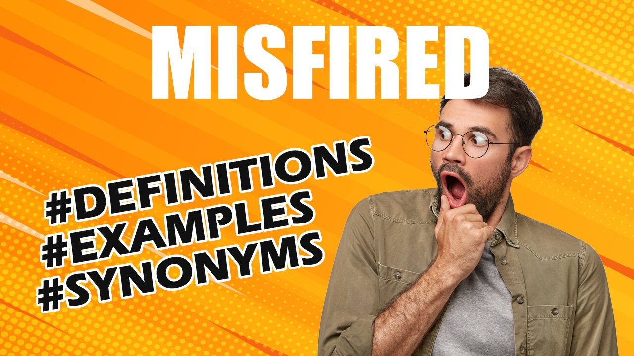 Definition and meaning of the word "misfired"