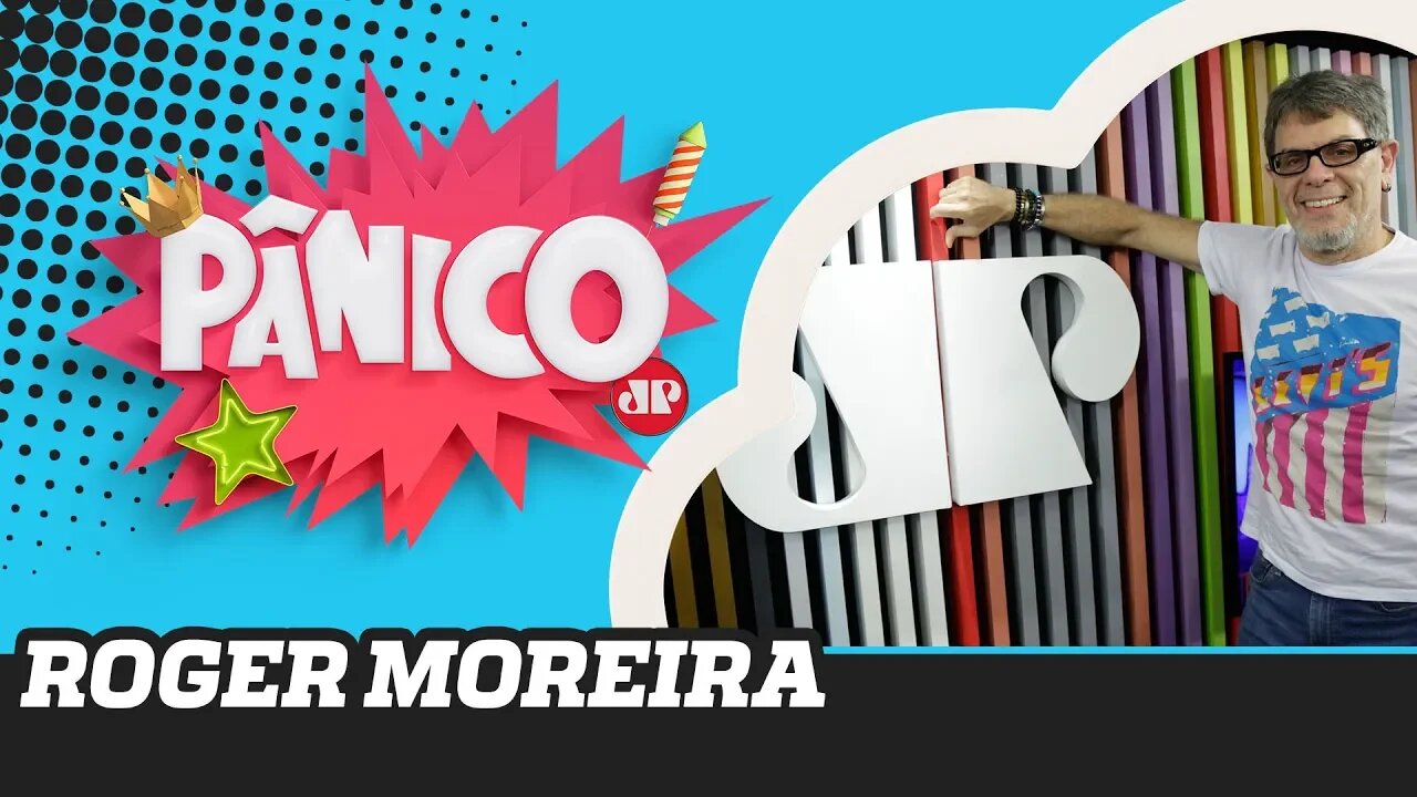 Roger Moreira - Pânico - 13/11/19