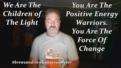 You Are The Positive Energy Warriors. We Are The Force Of Change