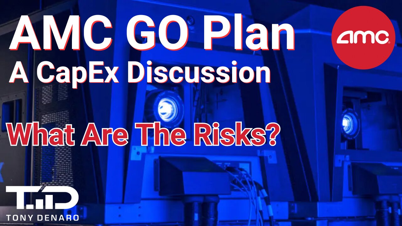 AMC GO Plan - Risks and Rewards - A CapEx Discussion