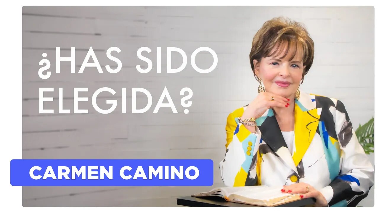 ¿HAS SIDO ELEGIDA? – Efesios 1:3-6 - CARMEN CAMINO