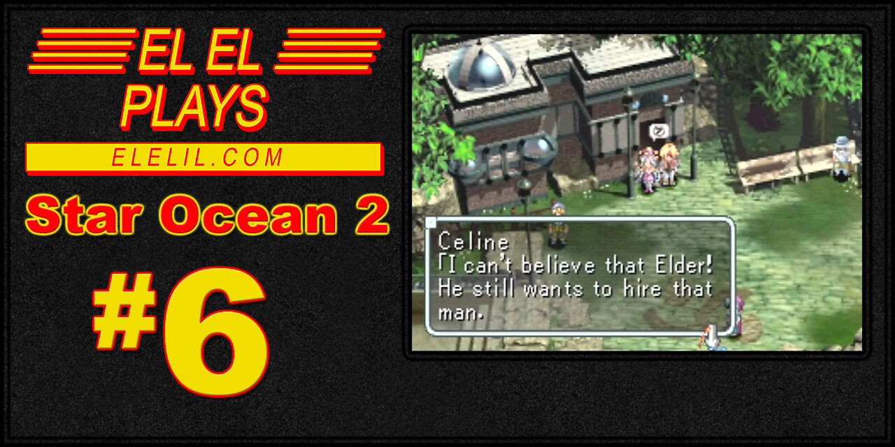 El El Plays Star Ocean 2 Episode 6: Long Haired Sexy Jerk!