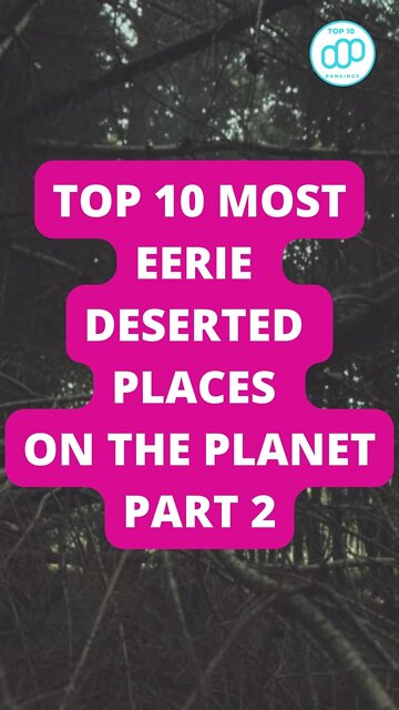Top 10 Most Eerie Deserted Places On The Planet Part 2