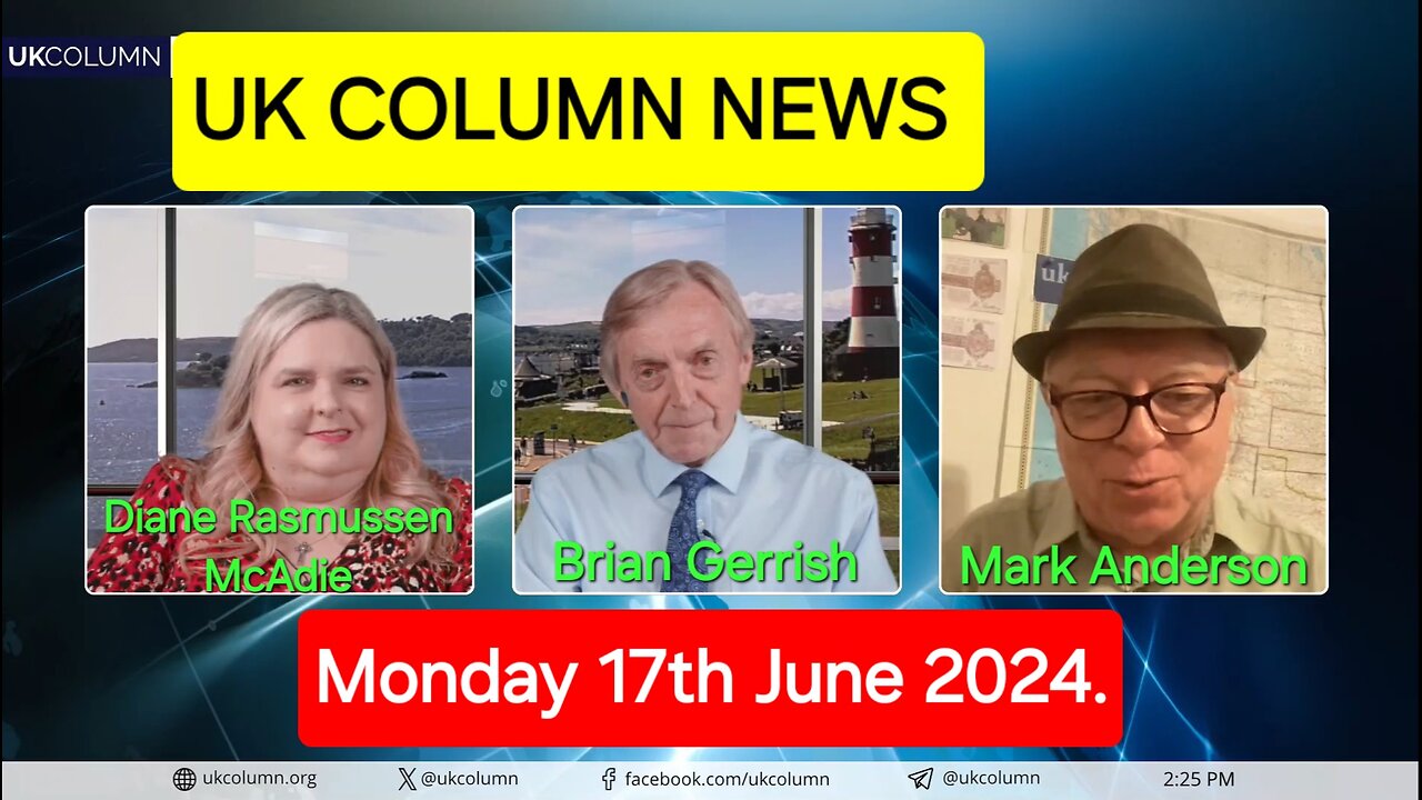 UK Column News - Monday 17th June 2024.