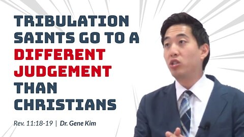 #73 Tribulation Saints Go to a Different Judgement Than Christians (Rev. 1118-19) Dr. Gene Kim