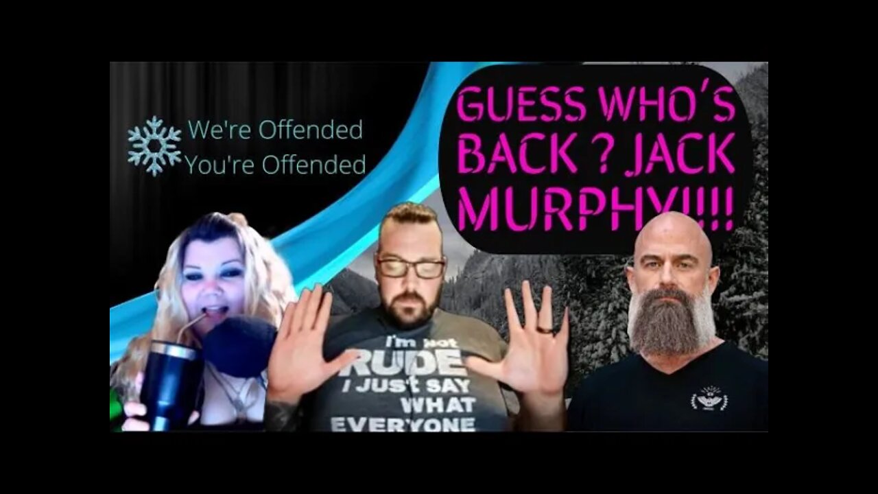 Ep#91 Guess who's back, Jack Murphy's Back tell some men !| We’re Offended You’re Offended Podcast