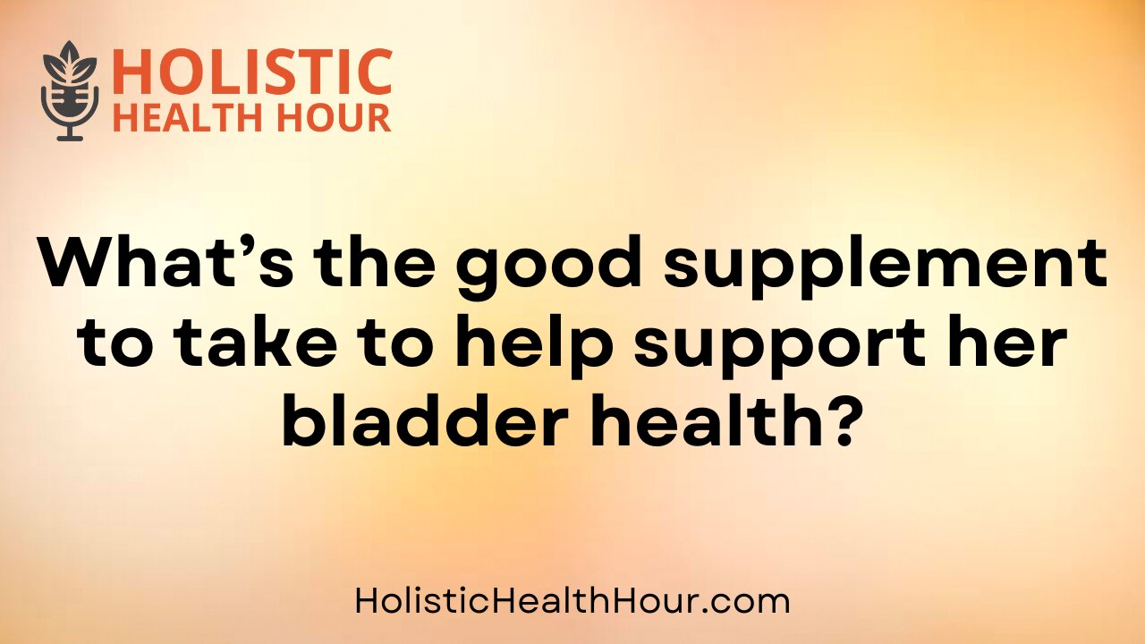 What supplement to take to help support bladder health?