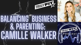 Balancing Business & Parenting: Camille Walker