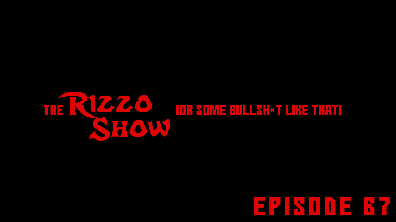 The Rizzo Show [Ep 67]