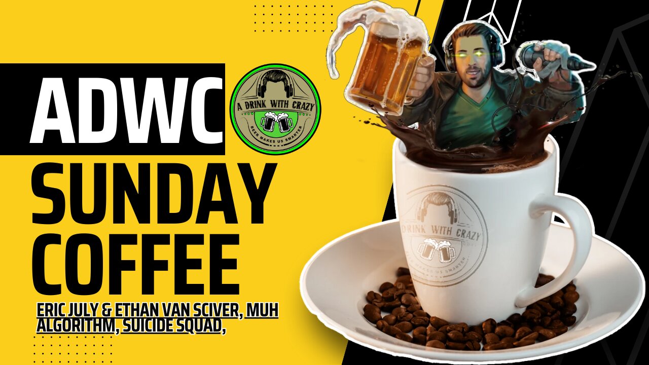 Sunday Coffee: Eric July & Ethan Van Sciver, Muh algorithm, Suicide Squad